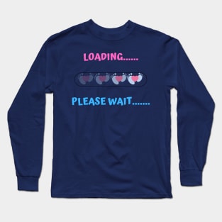 LOADING... BABY PLEASE WAIT.... Long Sleeve T-Shirt